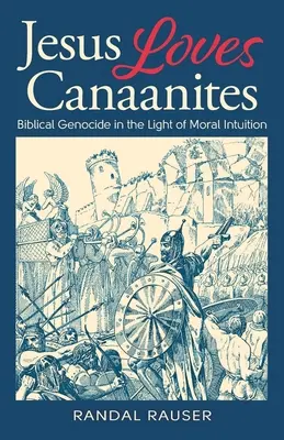 Iisus iubește canaaniții: Genocidul biblic în lumina intuiției morale - Jesus Loves Canaanites: Biblical Genocide in the Light of Moral Intuition