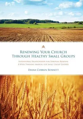 Înnoirea bisericii prin grupuri mici sănătoase: Manual de formare de 8 săptămâni pentru liderii grupurilor mici - Renewing Your Church Through Healthy Small Groups: 8 Week Training Manual for Small Group Leaders