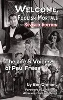 Bine ați venit, muritori nebuni: viața și vocile lui Paul Frees (ediție revizuită) (Hardback) - Welcome, Foolish Mortals the Life and Voices of Paul Frees (Revised Edition) (Hardback)
