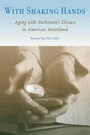 With Shaking Hands: Îmbătrânirea cu boala Parkinson în inima Americii (Aging with Parkinson's Disease in America's Heartland) - With Shaking Hands: Aging with Parkinson's Disease in America's Heartland