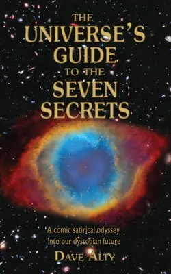 Ghidul Universului pentru cele șapte secrete: O odisee satirică comică în viitorul nostru distopic - The Universe's Guide to the Seven Secrets: A comic satirical odyssey into our dystopian future