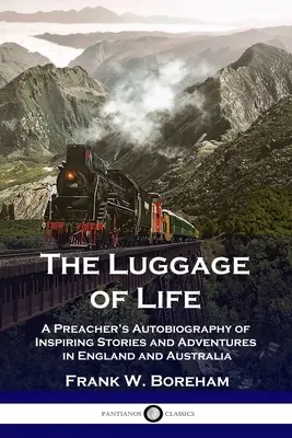 Bagajul vieții: Autobiografia unui predicator cu povești și aventuri inspirate în Anglia și Australia (A Preacher's Autobiography of Inspiring Stories and Adventures in England and Australia) - The Luggage of Life: A Preacher's Autobiography of Inspiring Stories and Adventures in England and Australia