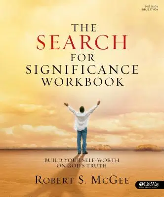 Căutarea semnificației - Caiet de lucru: Construiește-ți valoarea de sine pe baza adevărului lui Dumnezeu - The Search for Significance - Workbook: Build Your Self-Worth on God's Truth