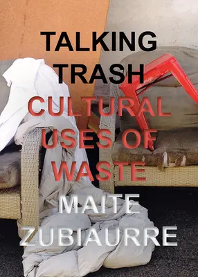 Talking Trash: Utilizările culturale ale deșeurilor - Talking Trash: Cultural Uses of Waste