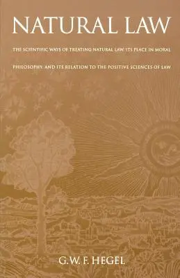 Dreptul natural: Modalitățile științifice de tratare a dreptului natural, locul său în filosofia morală și relația sa cu științele pozitive - Natural Law: The Scientific Ways of Treating Natural Law, Its Place in Moral Philosophy, and Its Relation to the Positive Sciences