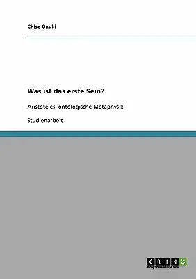 Was ist das erste Sein? Metafizica ontologică a lui Aristoteles - Was ist das erste Sein? Aristoteles' ontologische Metaphysik
