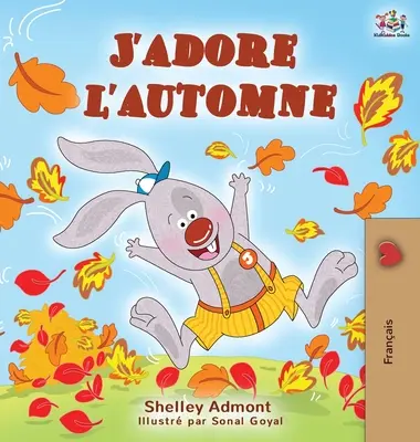 J'adore l'automne: Iubesc toamna - Carte pentru copii în limba franceză - J'adore l'automne: I Love Autumn - French language children's book