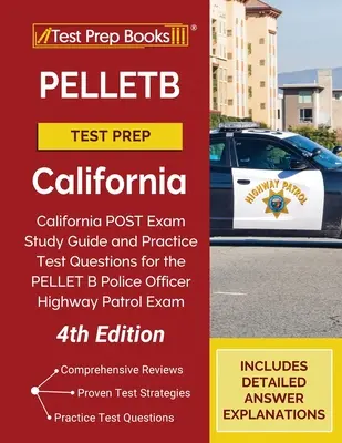 PELLETB Test Prep California: Ghid de studiu pentru examenul POST din California și întrebări practice pentru examenul PELLET B de ofițer de poliție pentru patrula rutieră [4th - PELLETB Test Prep California: California POST Exam Study Guide and Practice Test Questions for the PELLET B Police Officer Highway Patrol Exam [4th