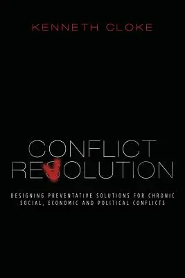 Revoluția conflictelor: Proiectarea de soluții preventive pentru conflictele sociale, economice și politice cronice - Conflict Revolution: Designing Preventative Solutions for Chronic Social, Economic and Political Conflicts