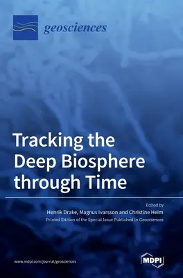 Urmărirea în timp a biosferei profunde - Tracking the Deep Biosphere through Time