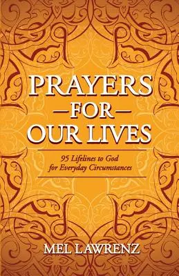 Rugăciuni pentru viețile noastre: 95 de linii de viață către Dumnezeu pentru circumstanțele de zi cu zi - Prayers for Our Lives: 95 Lifelines to God for Everyday Circumstances