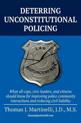 Deterring Unconstitutional Policing: Ce ar trebui să știe toți polițiștii, liderii civici și cetățenii pentru a îmbunătăți interacțiunile dintre poliție și comunitate și pentru a reduce c - Deterring Unconstitutional Policing: What all cops, civic leaders, and citizens should know for improving police community interactions and reducing c