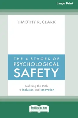 Cele 4 etape ale siguranței psihologice: Definirea căii către incluziune și inovare (16pt Large Print Edition) - The 4 Stages of Psychological Safety: Defining the Path to Inclusion and Innovation (16pt Large Print Edition)