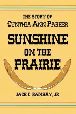 Sunshine on the Prairie: Povestea lui Cynthia Ann Parker - Sunshine on the Prairie: The Story of Cynthia Ann Parker