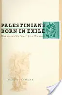 Palestinieni născuți în exil: Diaspora și căutarea unei patrii - Palestinians Born in Exile: Diaspora and the Search for a Homeland