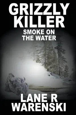 Ucigașul Grizzly: Smoke On The Water (Large Print Edition) - Grizzly Killer: Smoke On The Water (Large Print Edition)