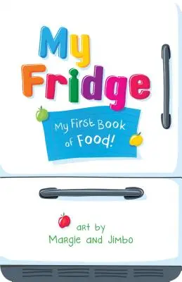 Frigiderul meu: Prima mea carte despre mâncare - My Fridge: My First Book of Food