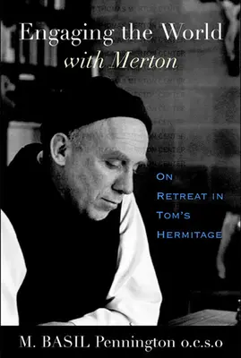 Angajarea în lume cu Merton: În retragere în Ermitajul lui Tom - Engaging the World with Merton: On Retreat in Tom's Hermitage