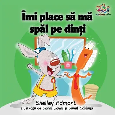 Îmi place să mă spăl pe dinți (carte românească pentru copii): Carte românească pentru copii - I Love to Brush My Teeth (Romanian children's book): Romanian book for kids