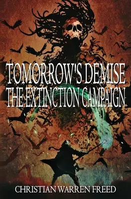 Demisul de mâine: Campania de extincție: The Extinction Campaign - Tomorrow's Demise: The Extinction Campaign: The Extinction Campaign