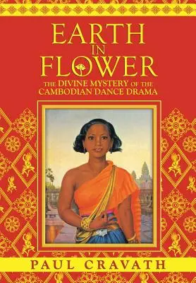 Pământul în floare - Misterul divin al dramei dansului cambodgian - Earth in Flower - The Divine Mystery of the Cambodian Dance Drama