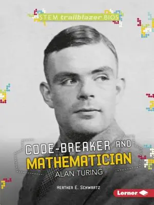 Alan Turing, spărgător de coduri și matematician - Code-Breaker and Mathematician Alan Turing