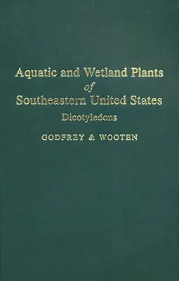 Plante acvatice și din zonele umede din sud-estul Statelor Unite: Dicotiledonate - Aquatic and Wetland Plants of Southeastern United States: Dicotyledons