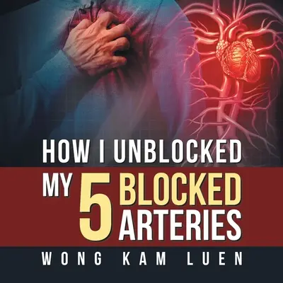 Cum mi-am deblocat cele 5 artere blocate - How I Unblocked My 5 Blocked Arteries