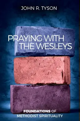 Rugăciunea cu Wesley: Fundamente ale spiritualității metodiste - Praying with the Wesleys: Foundations of Methodist Spirituality