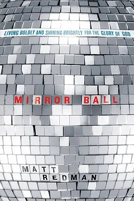 Mirror Ball: Trăind cu îndrăzneală și strălucind puternic pentru gloria lui Dumnezeu - Mirror Ball: Living Boldly and Shining Brightly for the Glory of God