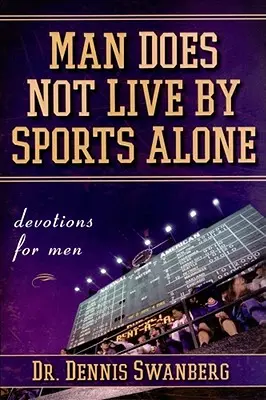 Omul nu trăiește numai prin sport: Devoțiuni pentru bărbați - Man Does Not Live by Sports Alone: Devotions for Men