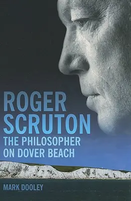 Roger Scruton: Filosoful de pe plaja Dover - Roger Scruton: The Philosopher on Dover Beach