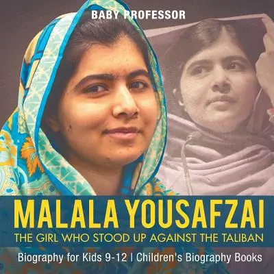 Malala Yousafzai: The Girl Who Stood Up Against the Taliban - Biografie pentru copii 9-12 - Cărți biografice pentru copii - Malala Yousafzai: The Girl Who Stood Up Against the Taliban - Biography for Kids 9-12 - Children's Biography Books
