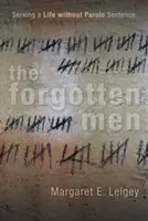 The Forgotten Men: Sentință pe viață fără eliberare condiționată - The Forgotten Men: Serving a Life Without Parole Sentence