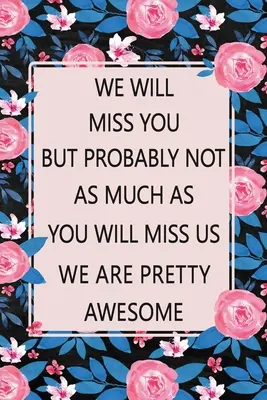 Ne va fi dor de tine: Lined Notebook (Printed), Getting a New Job Gifts, Farewell Gift for Coworker, Blank and Lined Notebook, Floral Notebo - We Will Miss You: Lined Notebook (Printed), Getting a New Job Gifts, Farewell Gift for Coworker, Blank and Lined Notebook, Floral Notebo