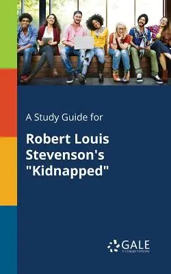 Un ghid de studiu pentru Kidnapped de Robert Louis Stevenson - A Study Guide for Robert Louis Stevenson's Kidnapped