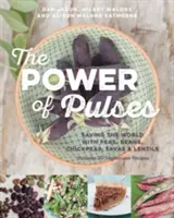 Puterea leguminoaselor: Salvarea lumii cu mazăre, fasole, năut, fasole și linte - The Power of Pulses: Saving the World with Peas, Beans, Chickpeas, Favas and Lentils