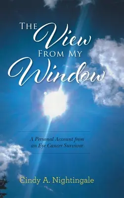Vedere de la fereastra mea: O relatare personală de la un supraviețuitor al cancerului la ochi - The View From My Window: A Personal Account From an Eye Cancer Survivor