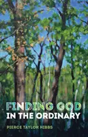 Găsirea lui Dumnezeu în lucrurile obișnuite - Finding God in the Ordinary