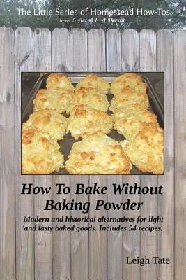 Cum să coci fără praf de copt: alternative moderne și istorice pentru produse de patiserie ușoare și gustoase - How To Bake Without Baking Powder: modern and historical alternatives for light and tasty baked goods