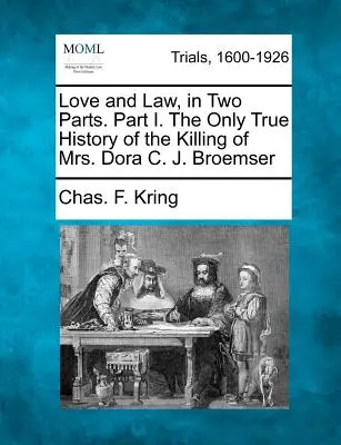 Dragoste și lege, în două părți. Partea I. Singura istorie adevărată a uciderii doamnei Dora C. J. Broemser - Love and Law, in Two Parts. Part I. the Only True History of the Killing of Mrs. Dora C. J. Broemser