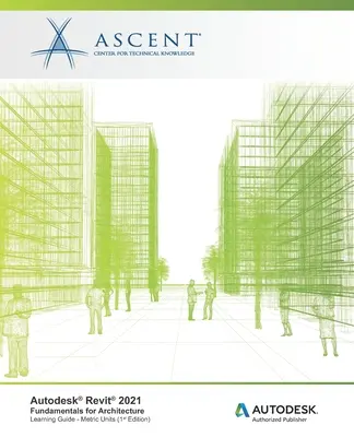 Autodesk Revit 2021: Fundamentals for Architecture (unități metrice): Autodesk Authorized Publisher - Autodesk Revit 2021: Fundamentals for Architecture (Metric Units): Autodesk Authorized Publisher