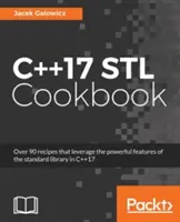 Carte de bucate C++17 STL: Descoperiți cele mai recente îmbunătățiri aduse programării funcționale și expresiilor lambda - C++17 STL Cookbook: Discover the latest enhancements to functional programming and lambda expressions