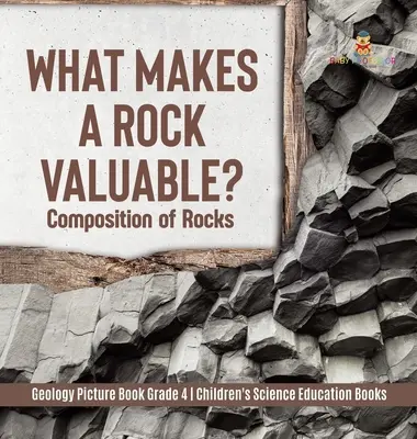 Ce face o rocă valoroasă? Composition of Rocks - Geology Picture Book Grade 4 - Children's Science Education Books - What Makes a Rock Valuable?: Composition of Rocks - Geology Picture Book Grade 4 - Children's Science Education Books