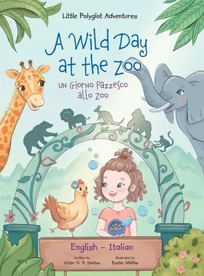O zi sălbatică la grădina zoologică / Un Giorno Pazzesco allo Zoo - Ediție bilingvă engleză și italiană: Carte ilustrată pentru copii - A Wild Day at the Zoo / Un Giorno Pazzesco allo Zoo - Bilingual English and Italian Edition: Children's Picture Book