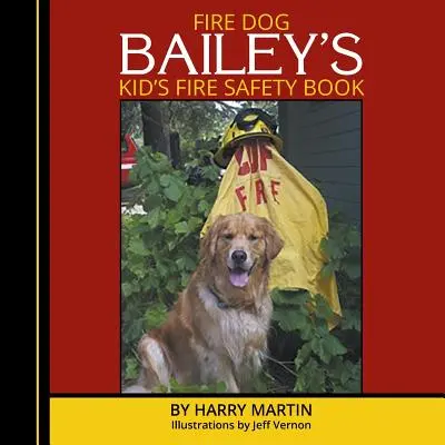 Cartea de siguranță împotriva incendiilor pentru copii a câinelui de pompieri Bailey - Fire Dog Bailey's Kid's Fire Safety Book