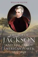Epoca lui Jackson și arta puterii americane, 1815-1848 - The Age of Jackson and the Art of American Power, 1815-1848