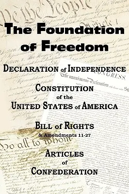 Declarația de Independență și Constituția SUA cu Declarația Drepturilor și Amendamentele plus Articolele Confederației - The Declaration of Independence and the Us Constitution with Bill of Rights & Amendments Plus the Articles of Confederation