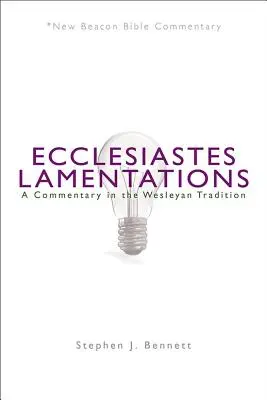 Eclesiastul/Lamentația: Un comentariu în tradiția wesleyană - Ecclesiastes/Lamentations: A Commentary in the Wesleyan Tradition
