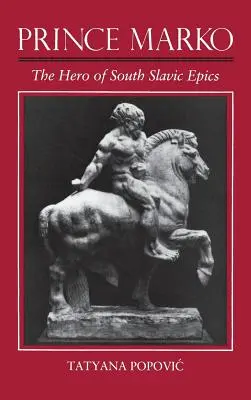 Prințul Marko: eroul epopeilor sud-slave - Prince Marko: The Hero of South Slavic Epics